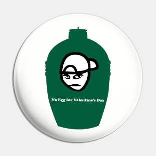 Big Green Egg  -  No Egg for Valentine's Day Pin