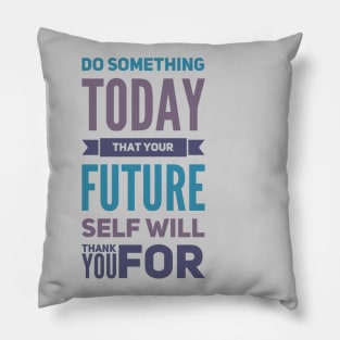 Do something today that your future self will thank you for motivational quotes on apparel Pillow