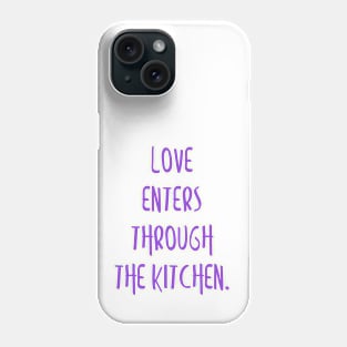 Love enters through the kitchen. Phone Case