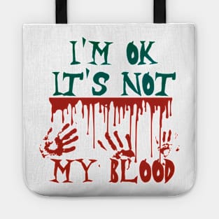 I'm Ok It's Not My Blood Tote