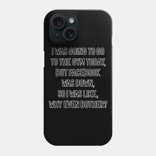 Facebook Down Can't Workout Excuse Phone Case