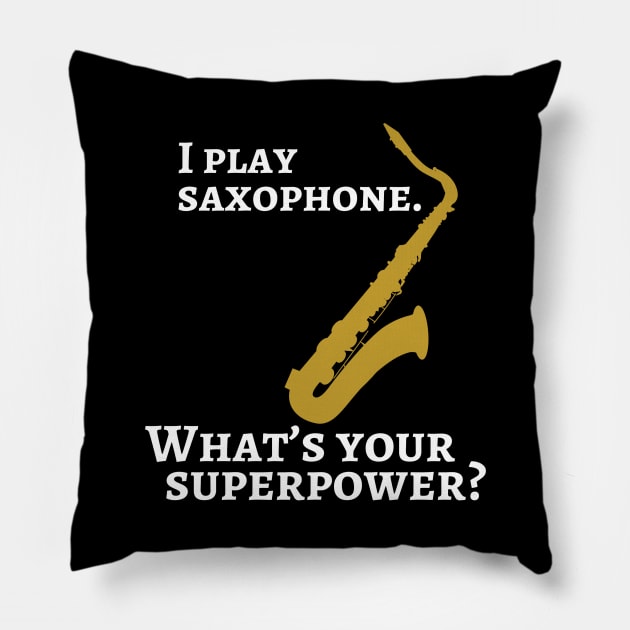 I play saxophone. What’s your superpower? Pillow by cdclocks