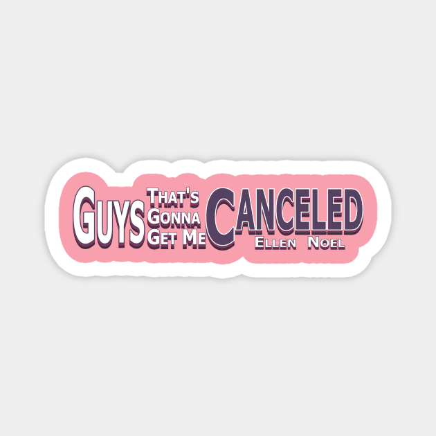 That's Gonna Get Me Canceled Magnet by Ellen Noel 