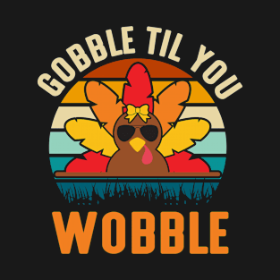Gobble Til you Wobble T-Shirt