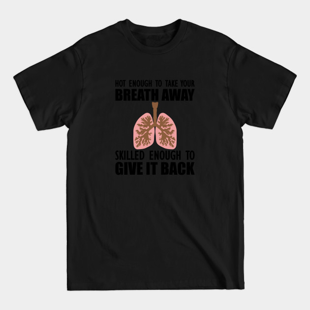 Discover Nurse - Hot enough to take your breath away skilled enough to give it back - Respiratory Therapist Gift - T-Shirt