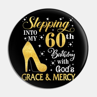 Stepping Into My 60th Birthday With God's Grace & Mercy Bday Pin