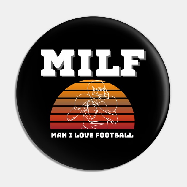 Milf Man I Love Football Pin by EACreaTeeve