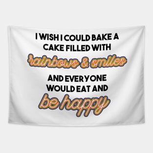 Mean Girls quote Bake a cake filled with rainbows and smiles and everyone would eat and be happy Tapestry