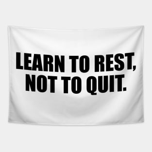 Learn to rest, not to quit Tapestry