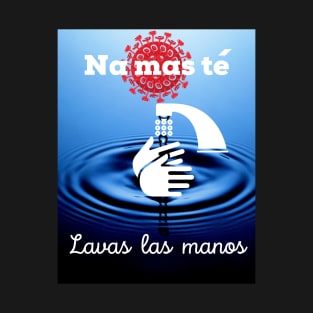 Na mas te lavas las manos T-Shirt