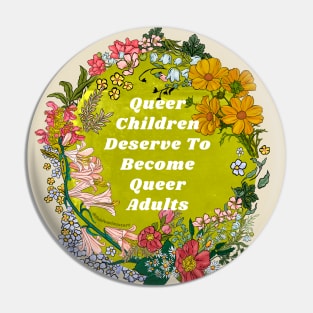 Queer Children Deserve To Become Queer Adults Pin