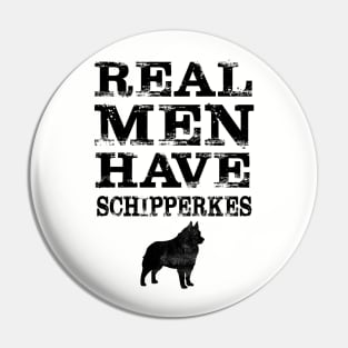 Real Men Have Schipperkes Pin