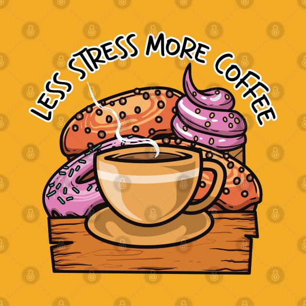 Less Stress More Coffee And Sweet Food by unygara