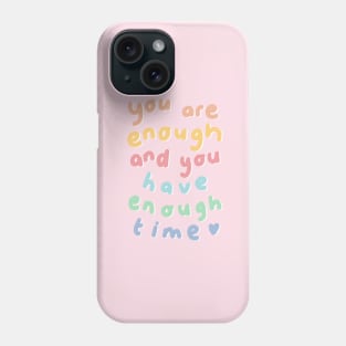 You are enough and you have enough time Phone Case