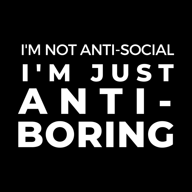 Anti-Boring Funny Joke Sarcasm Introvert Awkward Relax Cute Sarcastic Happy Inspirationall by EpsilonEridani