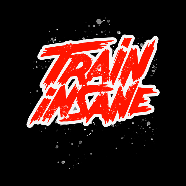 Train Insane Fitness Motivation Workout by Foxxy Merch