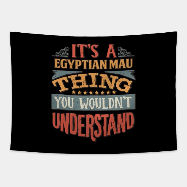 It's A Egyptian Mau Thing You Wouldn't Understand - Gift For Egyptian Mau Lover Tapestry by giftideas