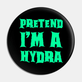 Pretend I'm a Hydra - Lazy Costume Pin