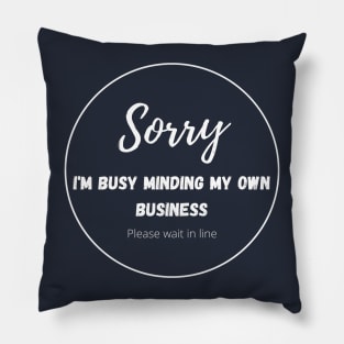 Sorry, I am busy minding my own business, please wait in line (white version with blue background and pattern) Pillow