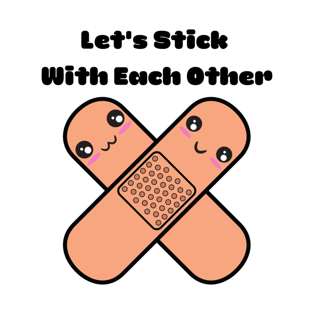 Let's Stick With Each Other by Creativity Haven