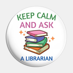 Keep Calm And Ask A Librarian Pin