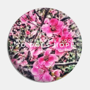 Where flowers bloom, so does hope Pin