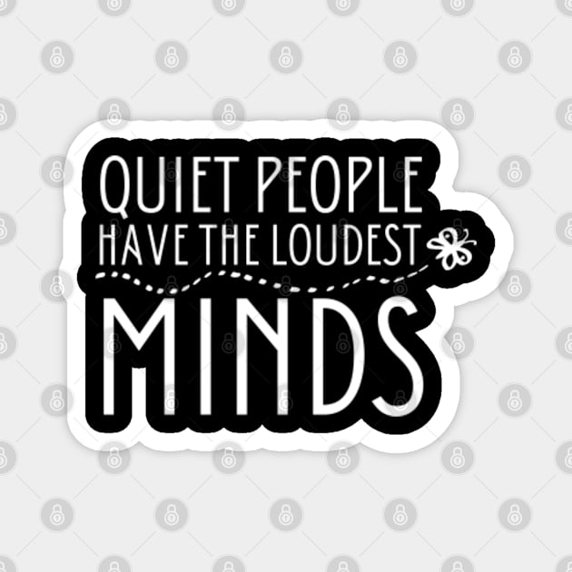 Quiet people have the loudest minds - Cool Mental Health Introverts Gift Magnet by MayaMay