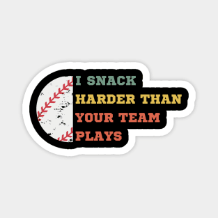 I SNACK HARDER THAN YOUR TEAM PLAYS Magnet