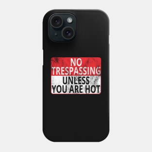 No Trespassing: Unless You Are Hot (Distressed Sign) Phone Case