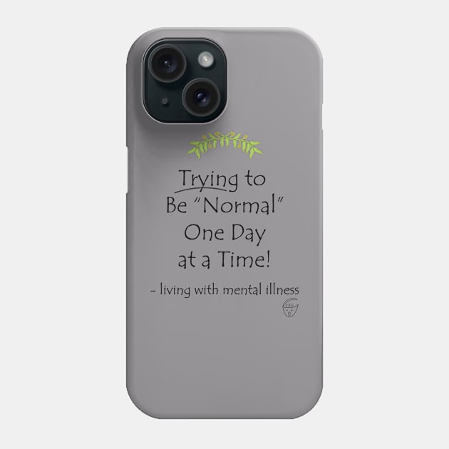 Trying to Be Normal One Day at a Time Phone Case by -living with mental illness