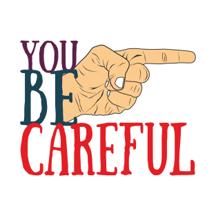 Be careful T-Shirt