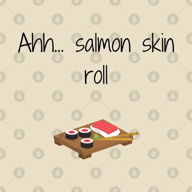 Friends/Salmon Skin roll by Said with wit