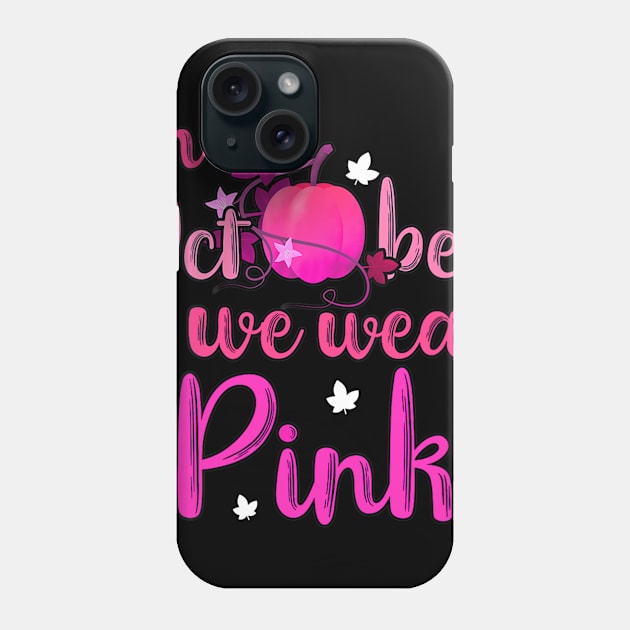 Womens In October We Wear Pink Pumpkin Breast Cancer Awareness Gift Phone Case by Ortizhw