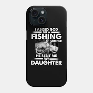 I Asked God For A Fishing Partner He Sent Me My Daughter Phone Case