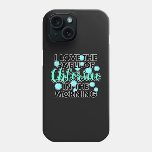 I Love The Smell Of Chlorine In The Morning Phone Case