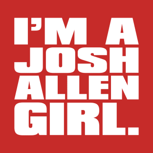 I'm A Josh Allen Girl T-Shirt