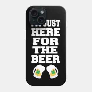 I'm Just Here For The Beer Phone Case