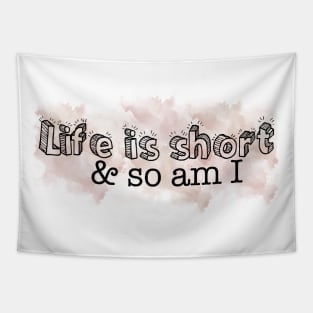 Life is short so am I Tapestry