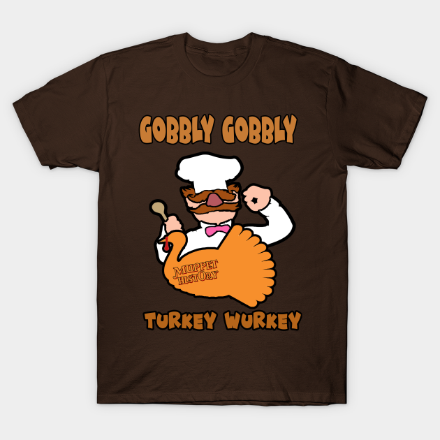 Disover Gobbly Gobbly Turkey Wurkey - Muppet History - T-Shirt