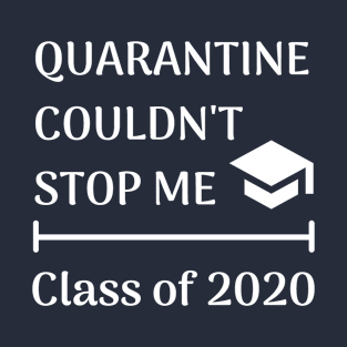 Quarantine couldn't stop me class of 2020 senior T-Shirt