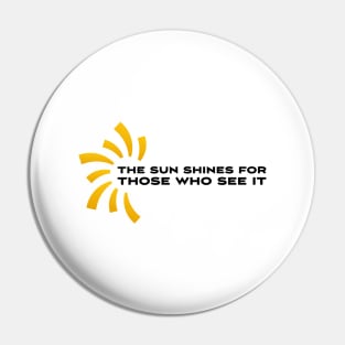 The sun shines for those who see it motivation quote Pin