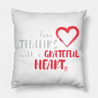 Give thanks with a grateful heart - Thankful Pillow