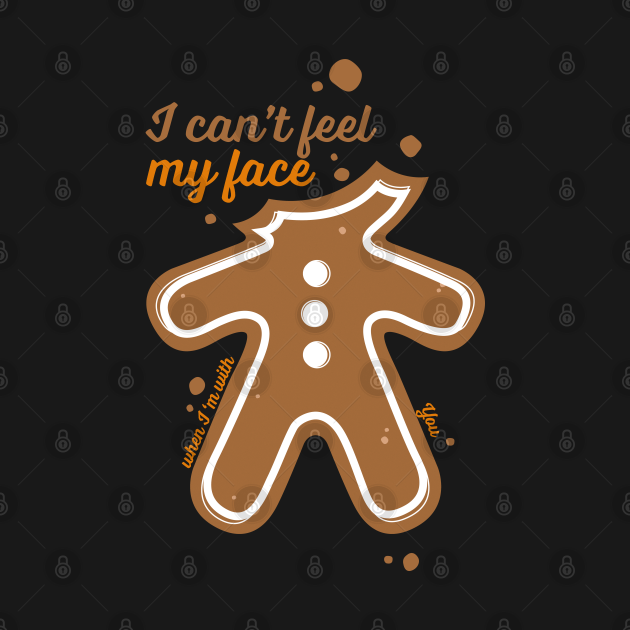 Discover When I'm with You I can't Feel My Face - Gingerbread Man - T-Shirts