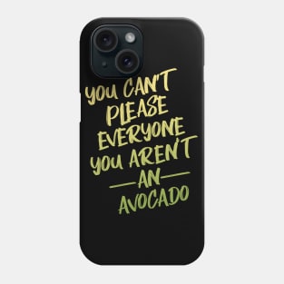 You Can't Please Everyone You Aren't An Avocado Phone Case