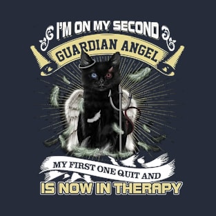 I'm On My Second Guardian Angel My First One Quit And Is Now In Therapy T-Shirt