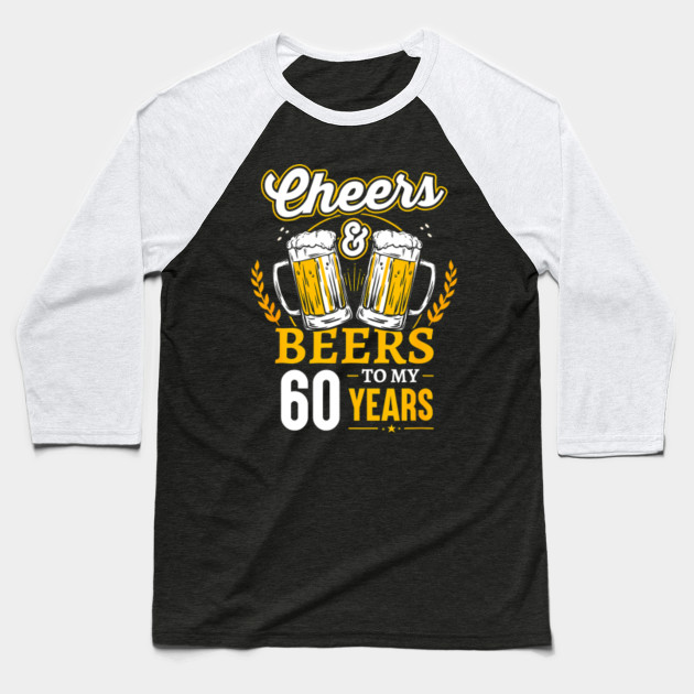 Cheers and Beers to My 60 Years T-Shirt 60th Birthday Gift