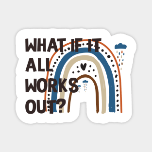 Funny Rainbow Quote What If It All Works Out? Magnet