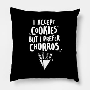 I Accept Cookies But I Prefer Churros - W Pillow