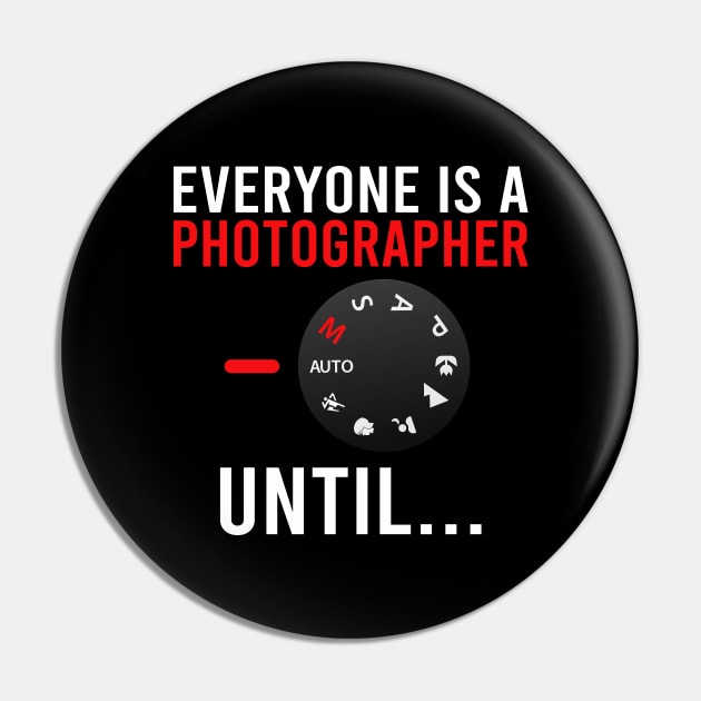 Everyone Is A Photographer Until / Photography Lover Pin by DragonTees