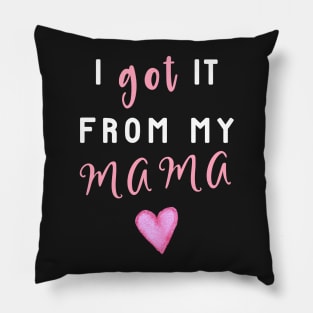 I Got It From Mama! Pillow